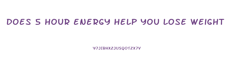 does 5 hour energy help you lose weight