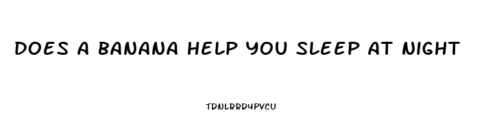 does a banana help you sleep at night