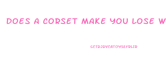 does a corset make you lose weight