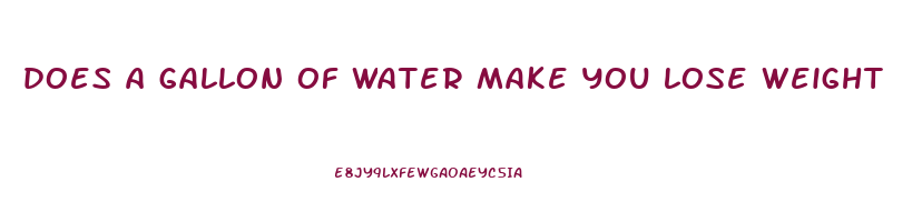 does a gallon of water make you lose weight