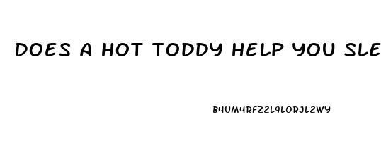 does a hot toddy help you sleep