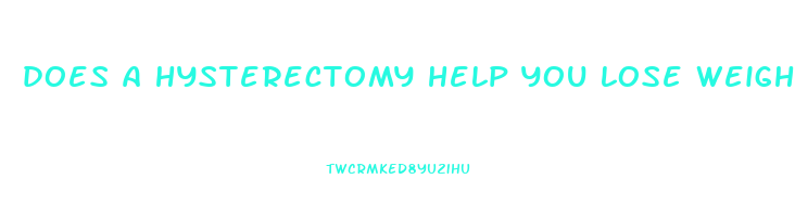 does a hysterectomy help you lose weight
