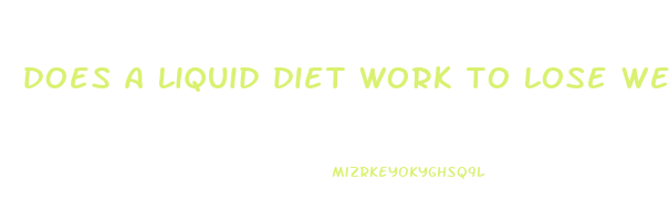 does a liquid diet work to lose weight
