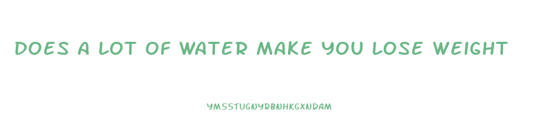 does a lot of water make you lose weight