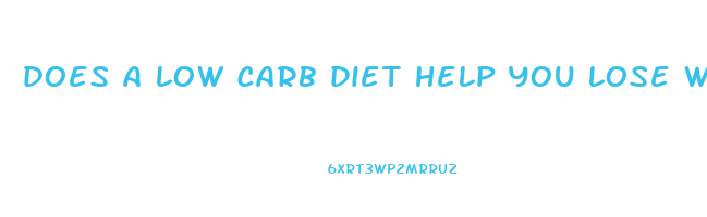 does a low carb diet help you lose weight