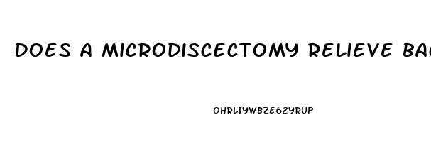 does a microdiscectomy relieve back pain