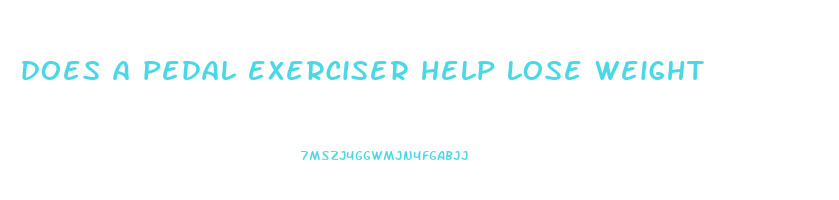 does a pedal exerciser help lose weight