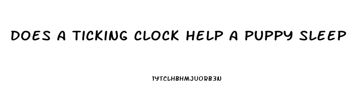 does a ticking clock help a puppy sleep