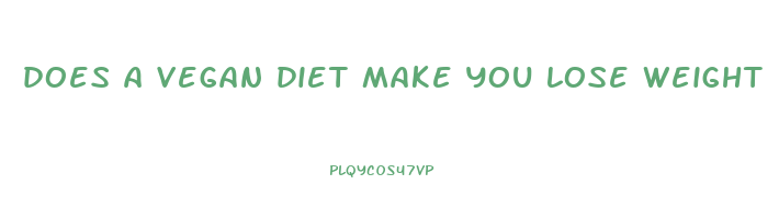 does a vegan diet make you lose weight