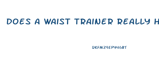 does a waist trainer really help you lose weight