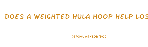 does a weighted hula hoop help lose love handles