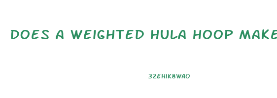 does a weighted hula hoop make you lose weight