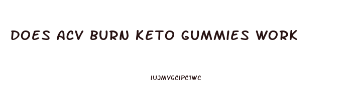 does acv burn keto gummies work