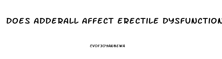 does adderall affect erectile dysfunction
