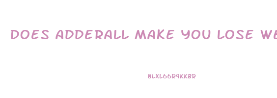 does adderall make you lose weight even if you eat