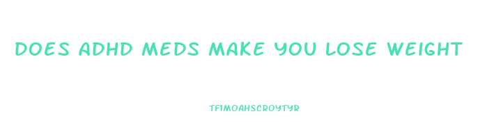 does adhd meds make you lose weight