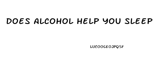 does alcohol help you sleep