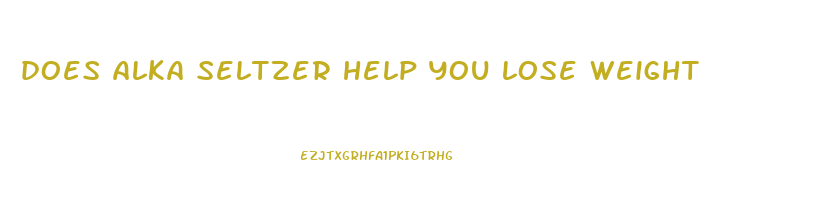 does alka seltzer help you lose weight