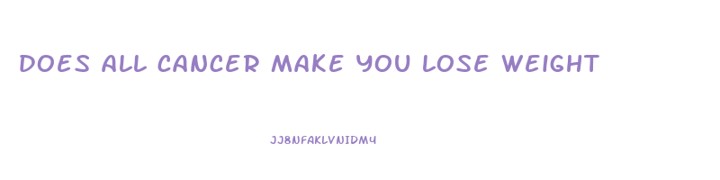 does all cancer make you lose weight