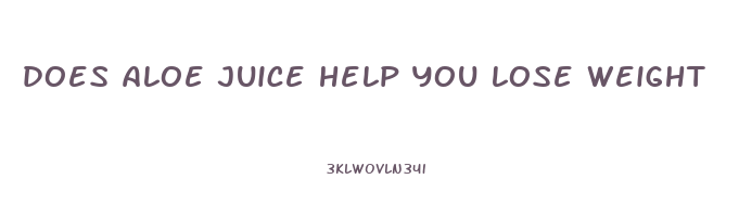 does aloe juice help you lose weight