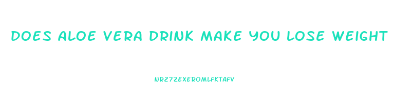 does aloe vera drink make you lose weight