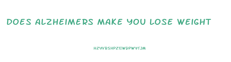 does alzheimers make you lose weight