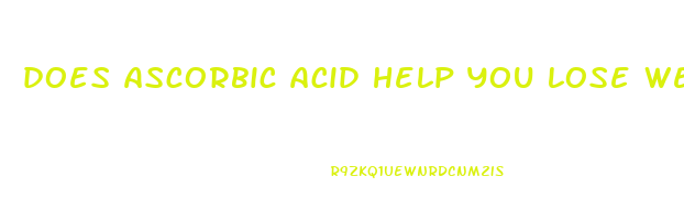 does ascorbic acid help you lose weight