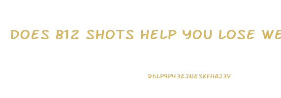 does b12 shots help you lose weight