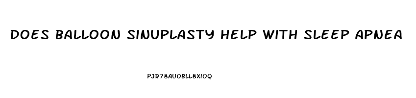 does balloon sinuplasty help with sleep apnea