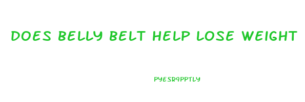 does belly belt help lose weight
