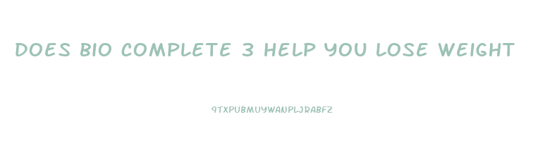 does bio complete 3 help you lose weight