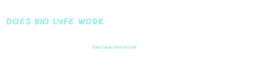 does bio lyfe work