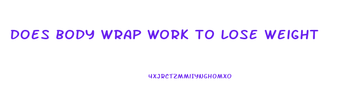 does body wrap work to lose weight