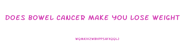 does bowel cancer make you lose weight