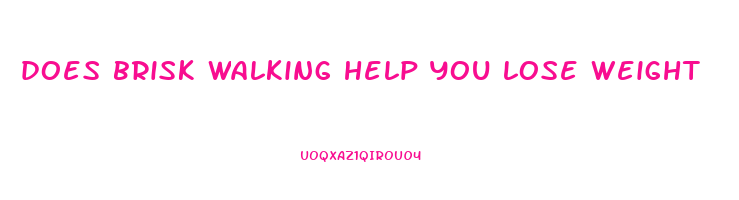 does brisk walking help you lose weight