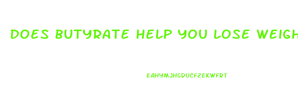 does butyrate help you lose weight