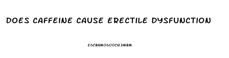 does caffeine cause erectile dysfunction