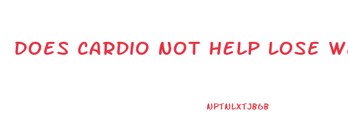 does cardio not help lose weight