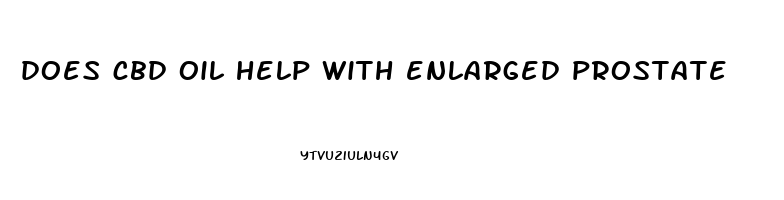 does cbd oil help with enlarged prostate