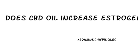 does cbd oil increase estrogen