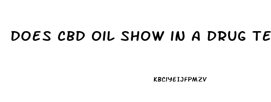 does cbd oil show in a drug test reddit