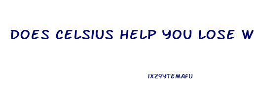 does celsius help you lose weight reddit