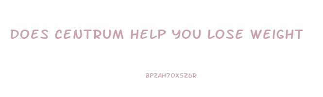 does centrum help you lose weight