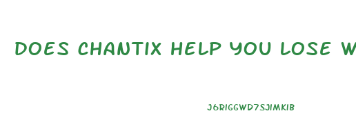 does chantix help you lose weight