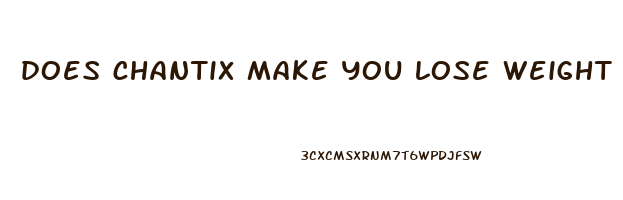 does chantix make you lose weight