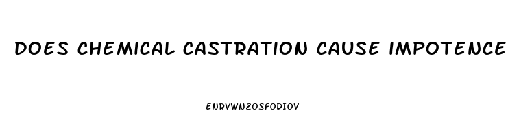 does chemical castration cause impotence