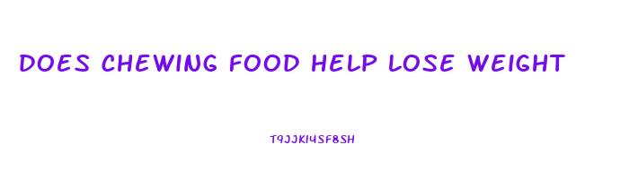 does chewing food help lose weight