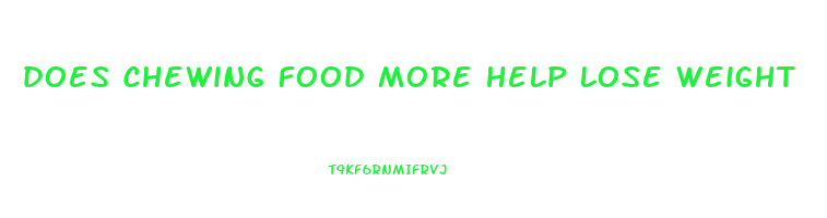 does chewing food more help lose weight