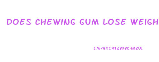 does chewing gum lose weight