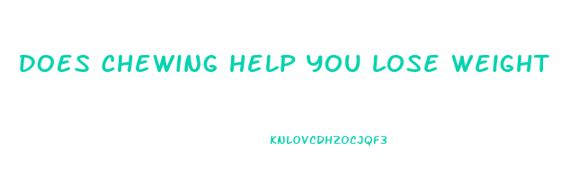 does chewing help you lose weight